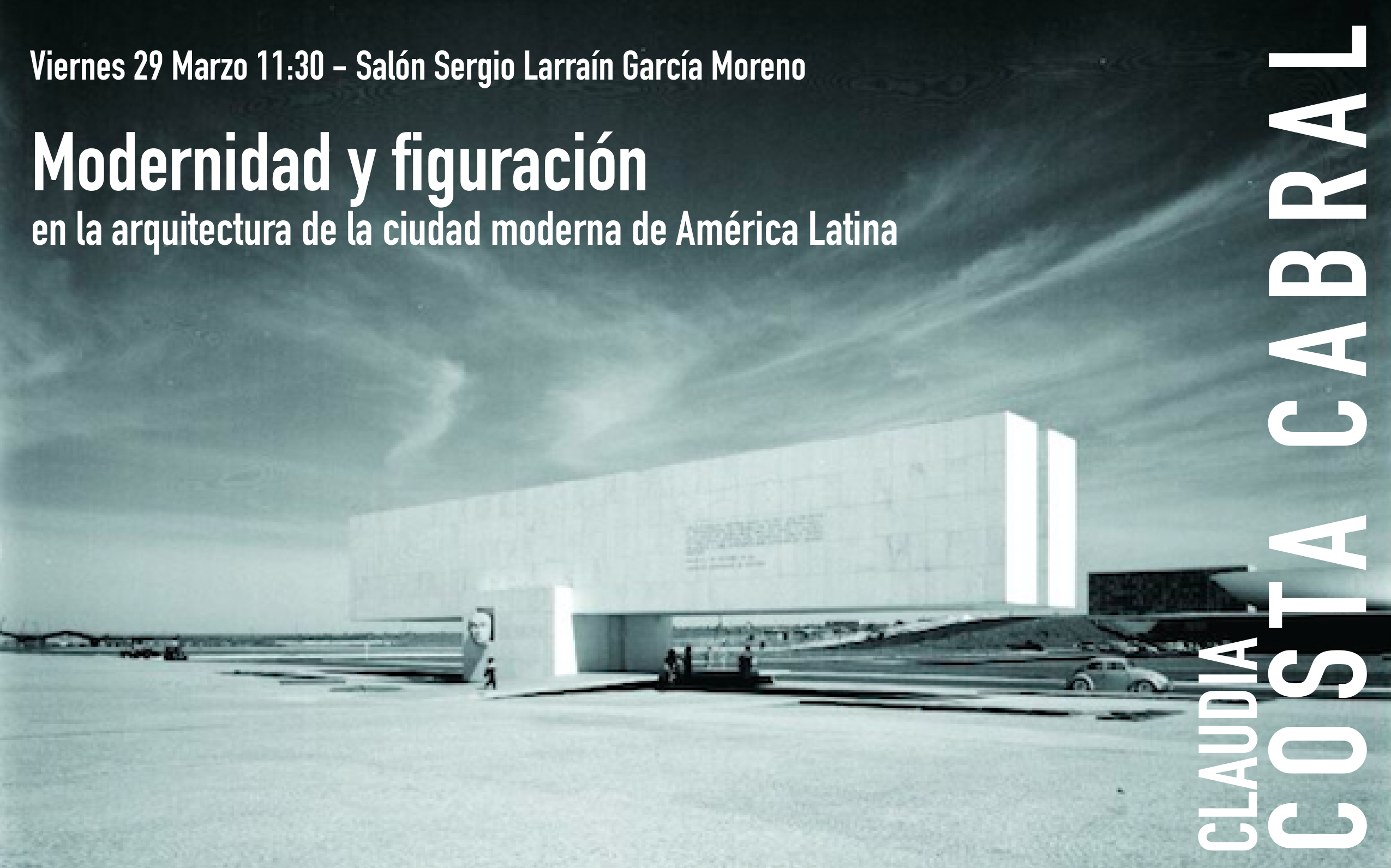 19-03-29_Conferencia_Modernidad_y_figuracion_en_la_arquitectura_de_la_ciudad_moderna_en_America_Latina__Claudia_Costa_Cabral_afiche.jpg